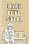 I Hate Being Single