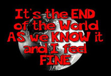 Brought to you by It's the END of the WORLD as We know if and I feel fine