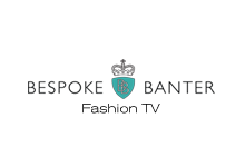 Brought to you by Bespoke Banter Fashion TV