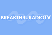 Brought to you by BreakThruRadioTV