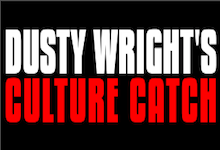 Brought to you by Dusty Wright's Culture Catch