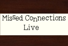 Brought to you by Missed Connections Live