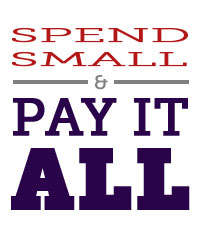 Spend small, pay it all
