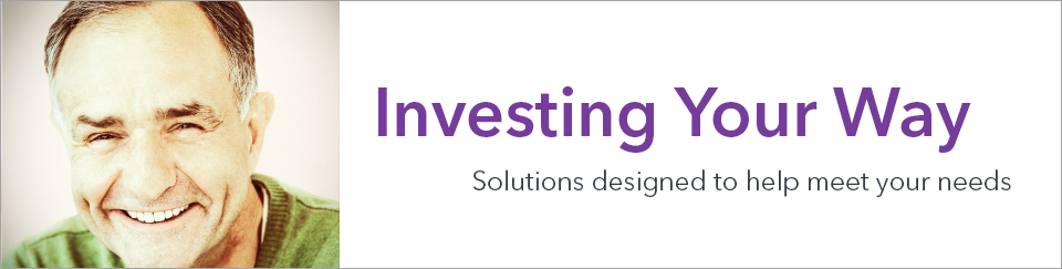 Investing Your Way A wide range of investment solutions | Scottrade